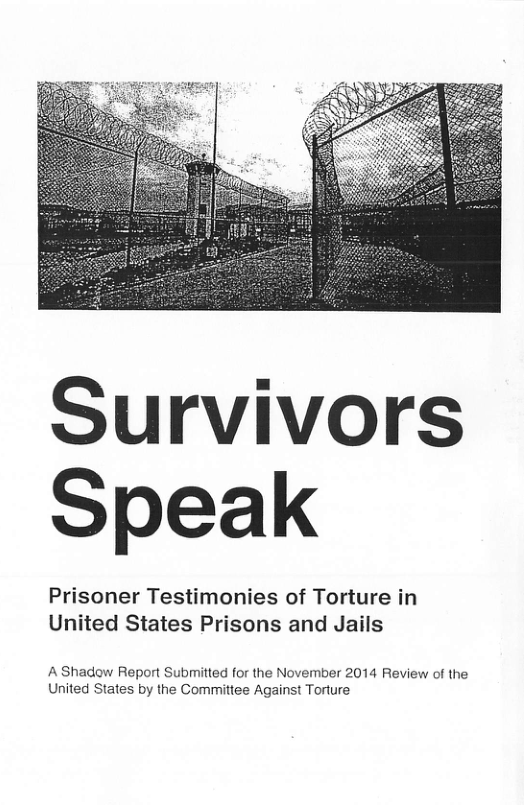 Survivors Speak  Prisoner Testimonies of Torture in United States Prisons and Jails  A Shadow Report Submitted for the November 2014 Review of the United States by the Committee Against Torture 
